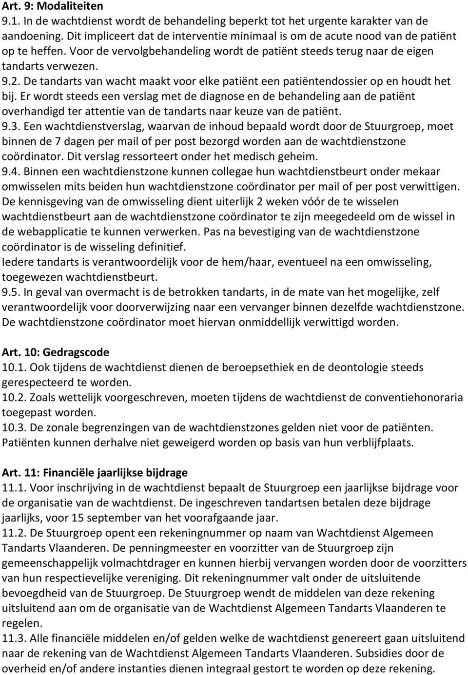 De tandarts van wacht maakt voor elke patiënt een patiëntendossier op en houdt het bij.