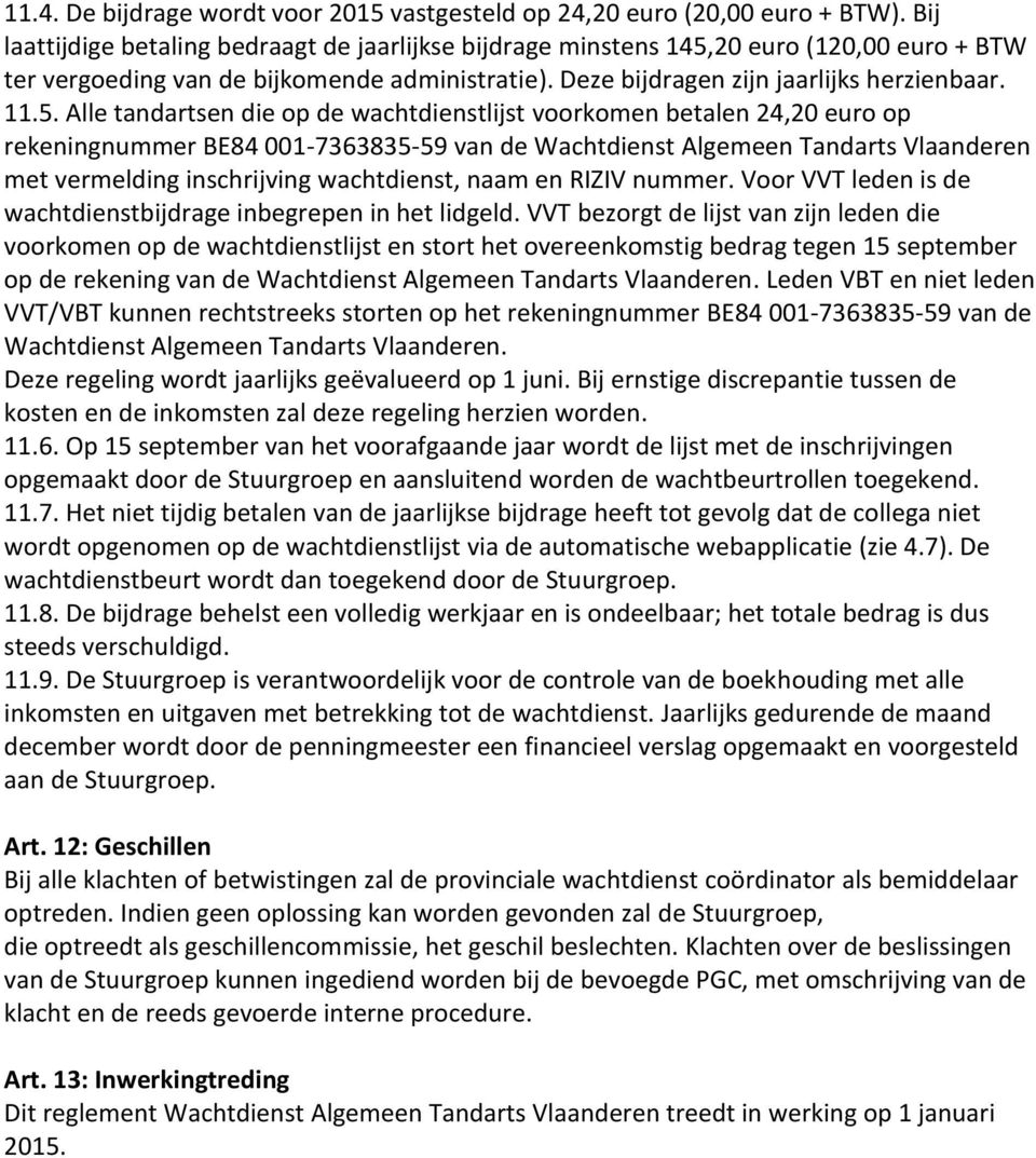 20 euro (120,00 euro + BTW ter vergoeding van de bijkomende administratie). Deze bijdragen zijn jaarlijks herzienbaar. 11.5.