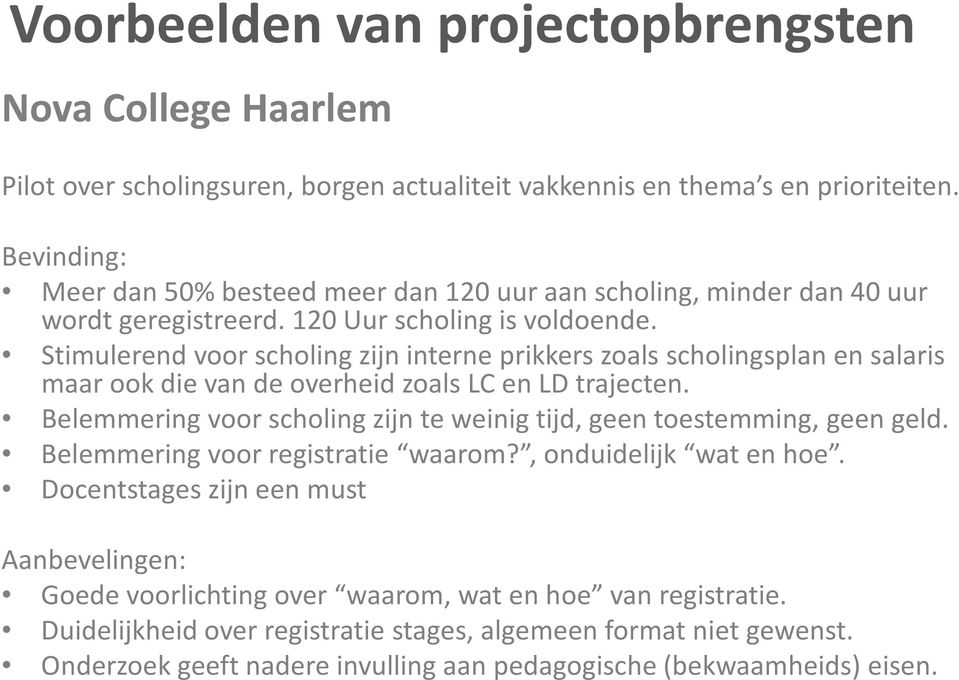 Stimulerend voor scholing zijn interne prikkers zoals scholingsplan en salaris maar ook die van de overheid zoals LC en LD trajecten.