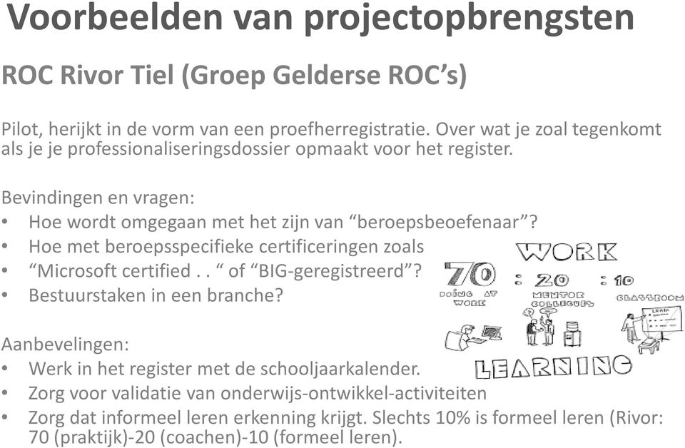 Bevindingen en vragen: Hoe wordt omgegaan met het zijn van beroepsbeoefenaar? Hoe met beroepsspecifieke certificeringen zoals Microsoft certified.