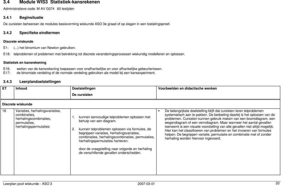 E18: telproblemen of problemen met betrekking tot discrete veranderingsprocessen wiskundig modelleren en oplossen.