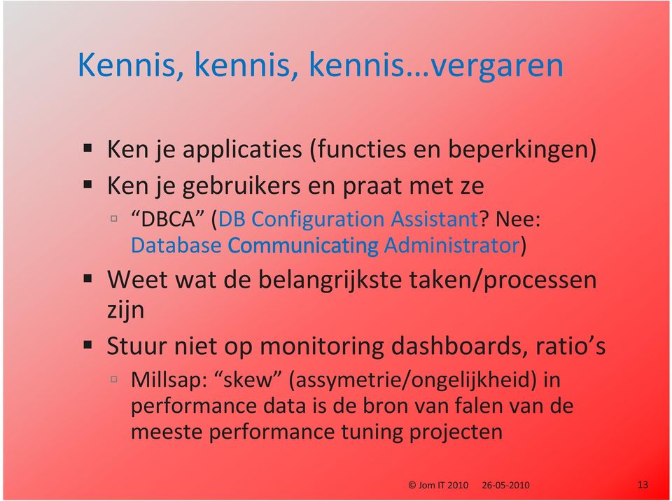 Nee: Database Communicating Administrator) Weet wat de belangrijkste taken/processen zijn Stuur niet op