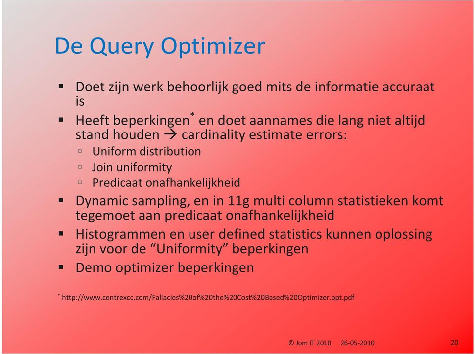 column statistieken komt tegemoet aan predicaat onafhankelijkheid Histogrammen en user defined statistics kunnen oplossing zijn voor de