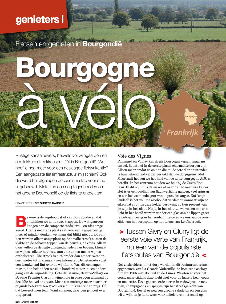 Niets kan ons nog tegenhouden om het groene Bourgondië op de fiets te ontdekken. Samenstelling Gunter Hauspie Beaune is de wijnhoofdstad van Bourgondië en dat ontdekken we al na twee trappen.