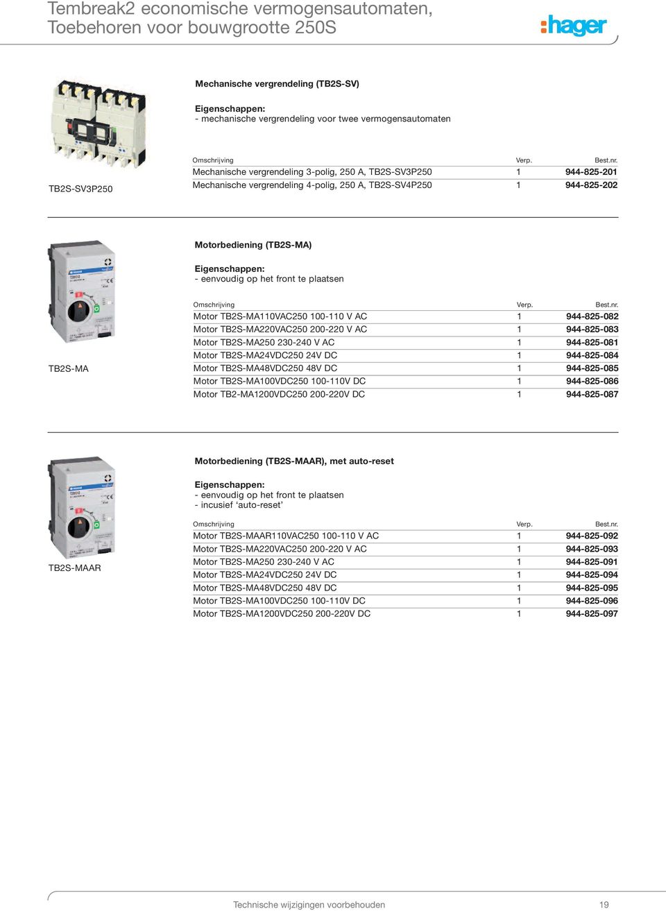 TB2SMA110VAC250 100110 V AC 1 944825082 Motor TB2SMA220VAC250 200220 V AC 1 944825083 Motor TB2SMA250 230240 V AC 1 944825081 Motor TB2SMA24VDC250 24V DC 1 944825084 Motor TB2SMA48VDC250 48V DC 1