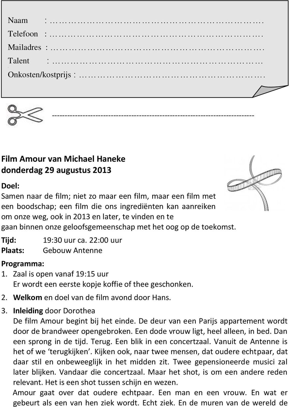 met een boodschap; een film die ons ingrediënten kan aanreiken om onze weg, ook in 2013 en later, te vinden en te gaan binnen onze geloofsgemeenschap met het oog op de toekomst.