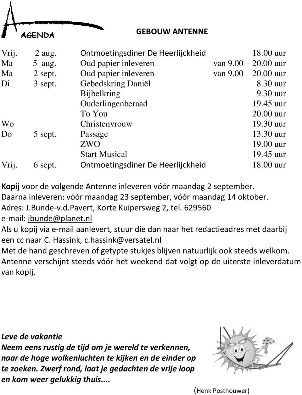 6 sept. Ontmoetingsdiner De Heerlijckheid 18.00 uur Kopij voor de volgende Antenne inleveren vóór maandag 2 september. Daarna inleveren: vóór maandag 23 september, vóór maandag 14 oktober. Adres: J.