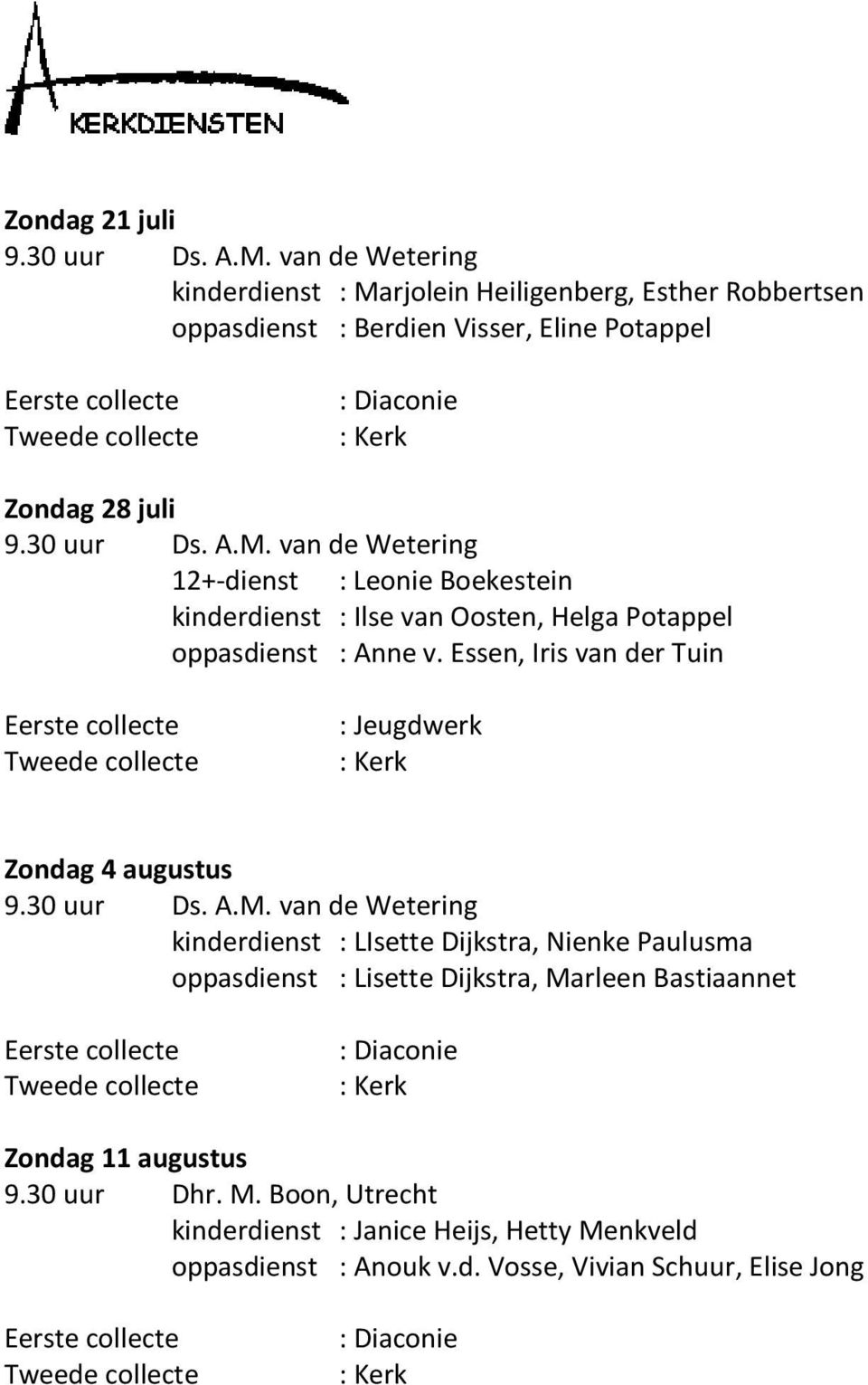 Essen, Iris van der Tuin Eerste collecte Tweede collecte : Jeugdwerk : Kerk Zondag 4 augustus 9.30 uur Ds. A.M.
