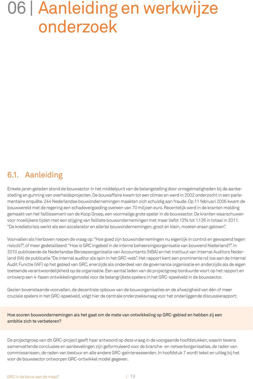 De bouwaffaire kwam tot een climax en werd in 2002 onderzocht in een parlementaire enquête. 244 Nederlandse bouwondernemingen maakten zich schuldig aan fraude.