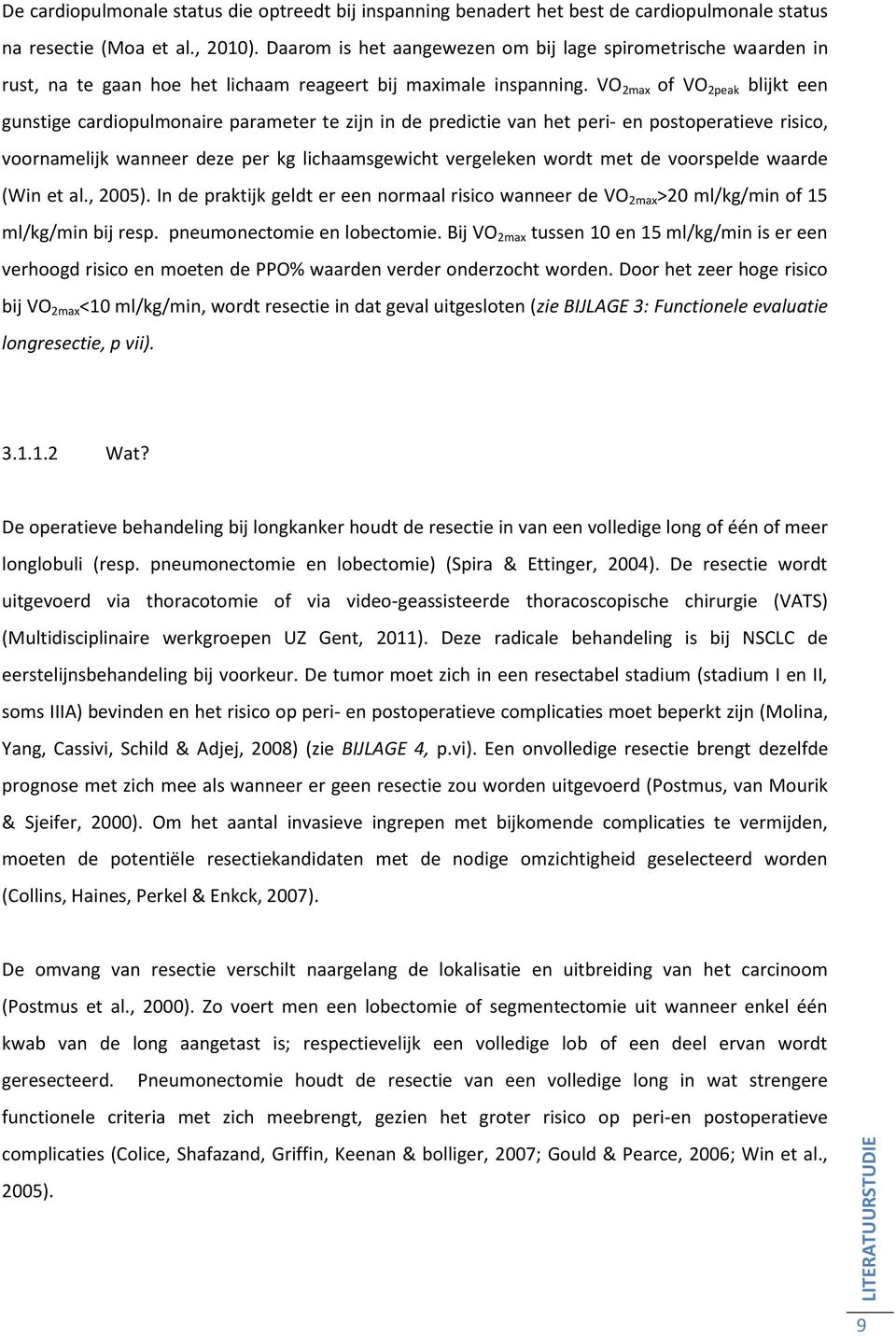 VO 2max of VO 2peak blijkt een gunstige cardiopulmonaire parameter te zijn in de predictie van het peri- en postoperatieve risico, voornamelijk wanneer deze per kg lichaamsgewicht vergeleken wordt