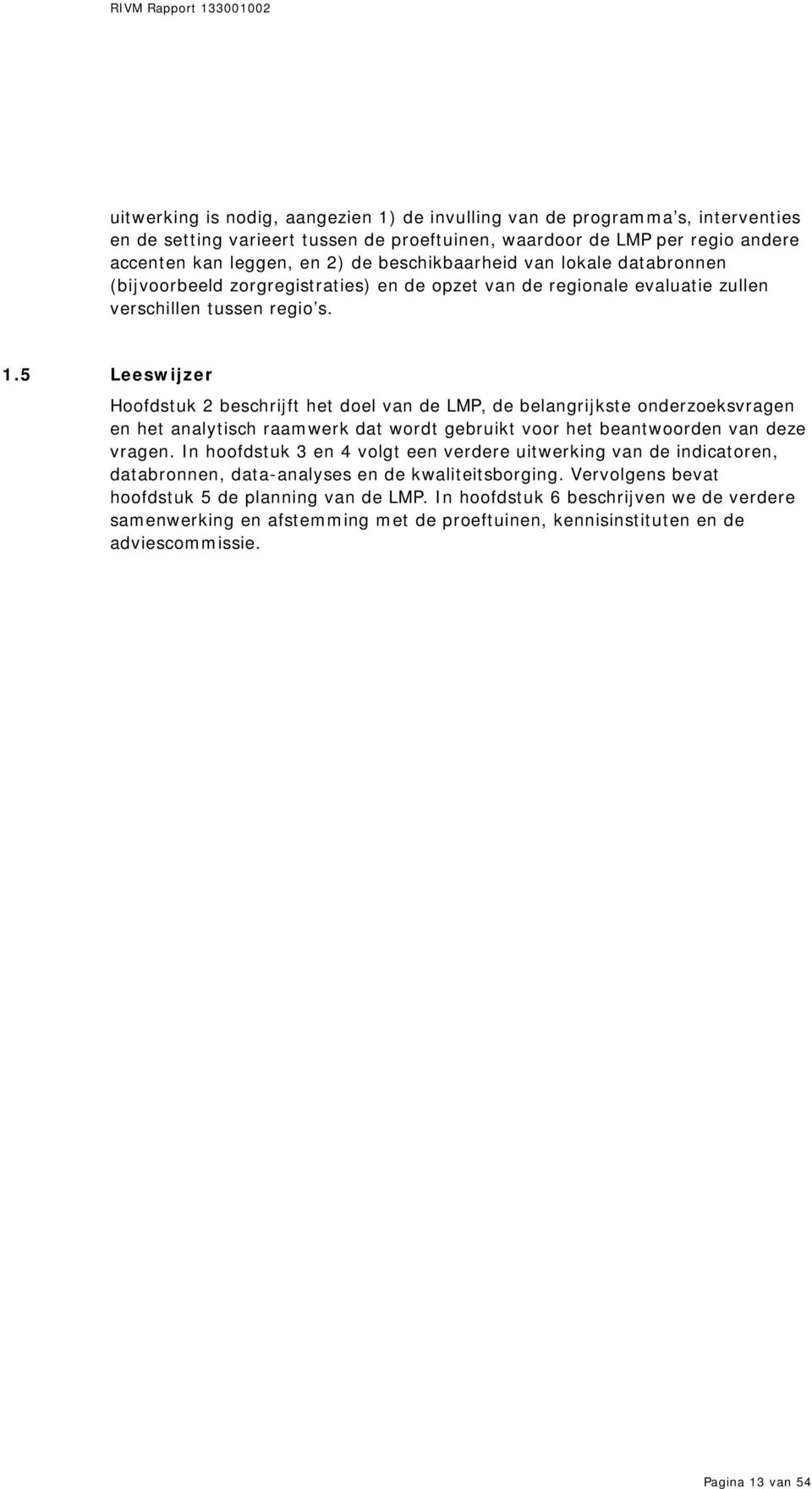 5 Leeswijzer Hoofdstuk 2 beschrijft het doel van de LMP, de belangrijkste onderzoeksvragen en het analytisch raamwerk dat wordt gebruikt voor het beantwoorden van deze vragen.