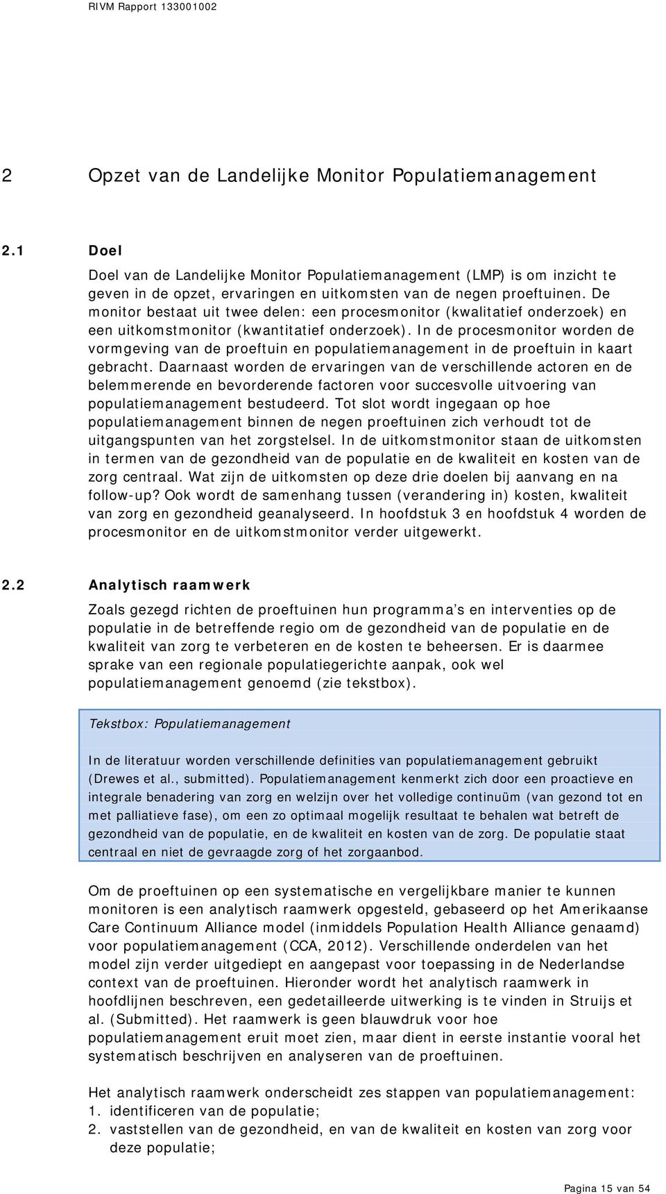 De monitor bestaat uit twee delen: een procesmonitor (kwalitatief onderzoek) en een uitkomstmonitor (kwantitatief onderzoek).