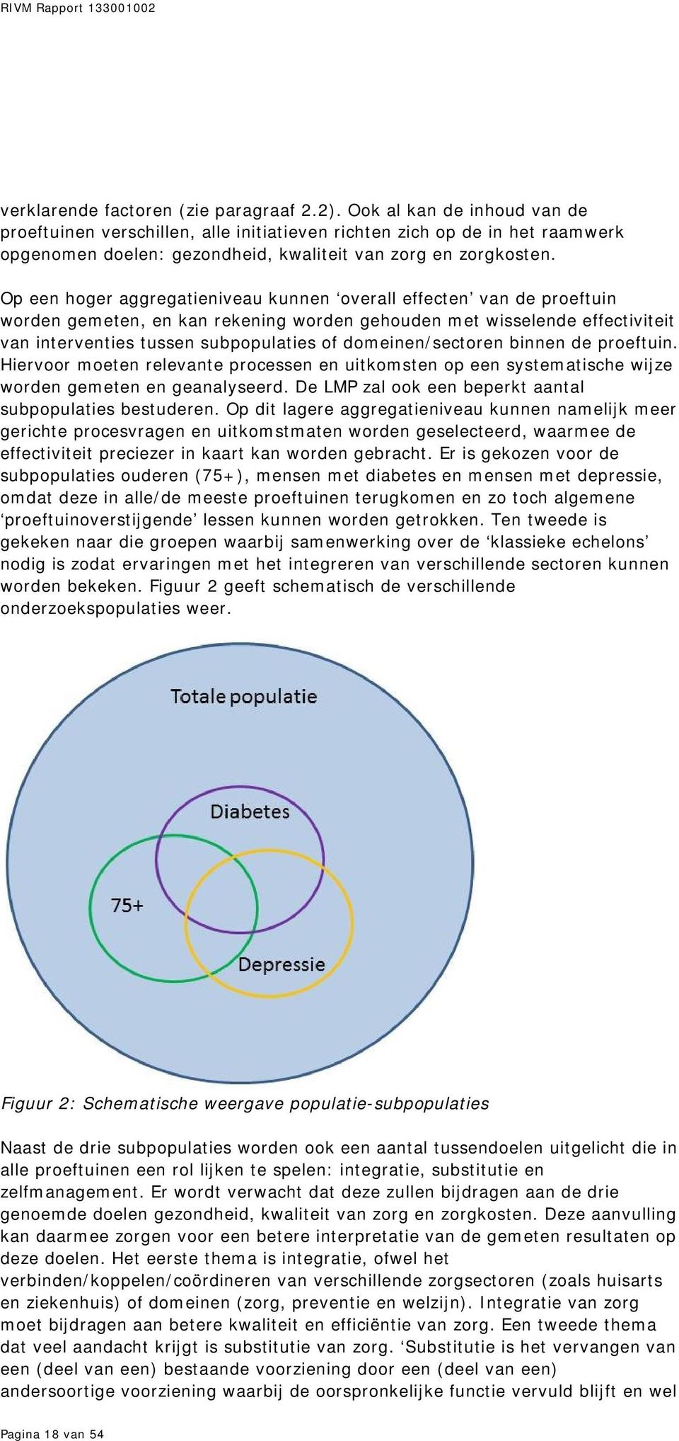 Op een hoger aggregatieniveau kunnen overall effecten van de proeftuin worden gemeten, en kan rekening worden gehouden met wisselende effectiviteit van interventies tussen subpopulaties of