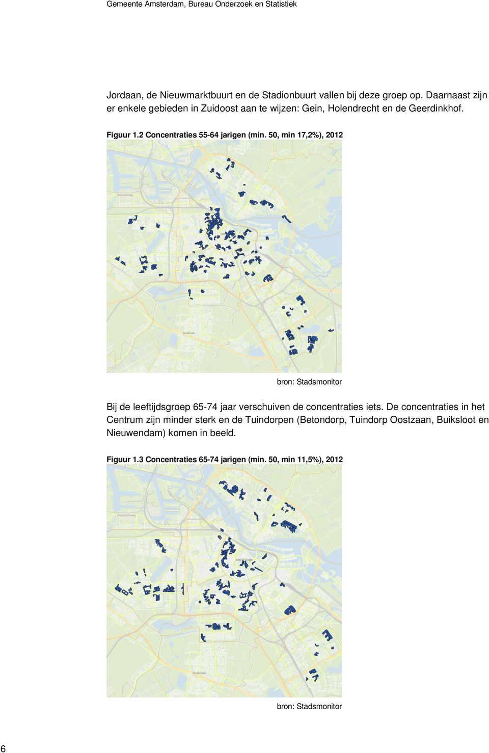 50, min 17,2%), 2012 bron: Stadsmonitor Bij de leeftijdsgroep 65-74 jaar verschuiven de concentraties iets.