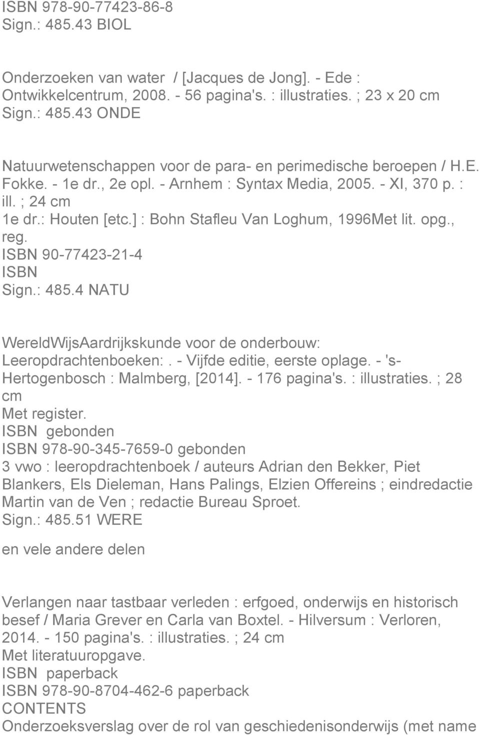 4 NATU WereldWijsAardrijkskunde voor de onderbouw: Leeropdrachtenboeken:. - Vijfde editie, eerste oplage. - 's- Hertogenbosch : Malmberg, [2014]. - 176 pagina's. : illustraties. ; 28 cm Met register.