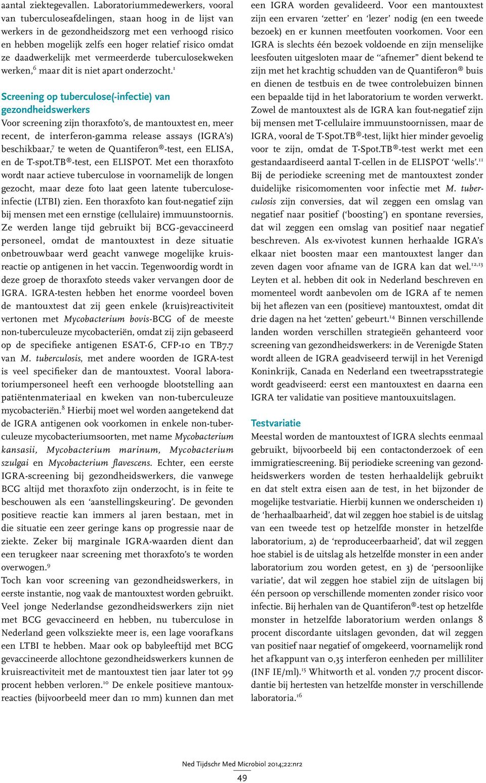 daadwerkelijk met vermeerderde tuberculosekweken werken, 6 maar dit is niet apart onderzocht.