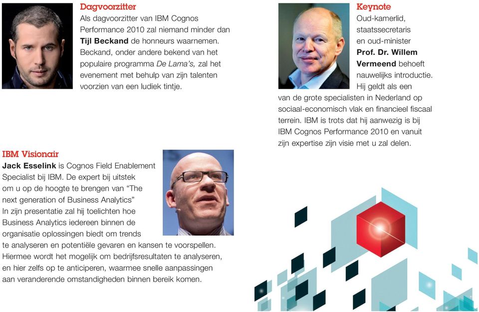 IBM Visionair Jack Esselink is Cognos Field Enablement Specialist bij IBM.