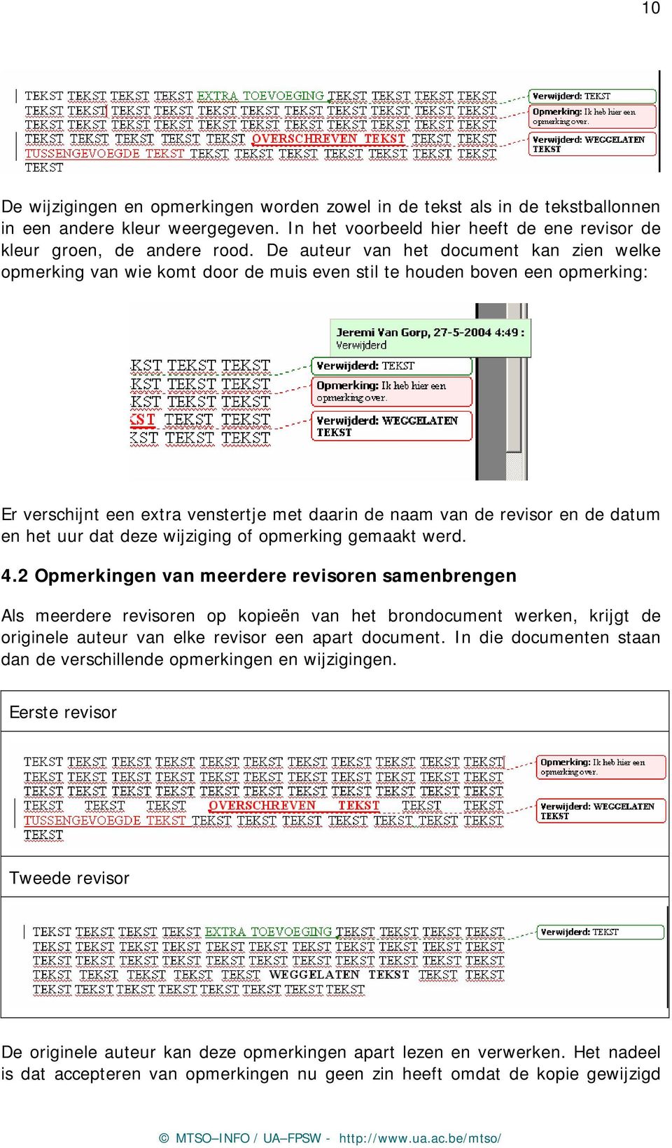 en het uur dat deze wijziging of opmerking gemaakt werd. 4.