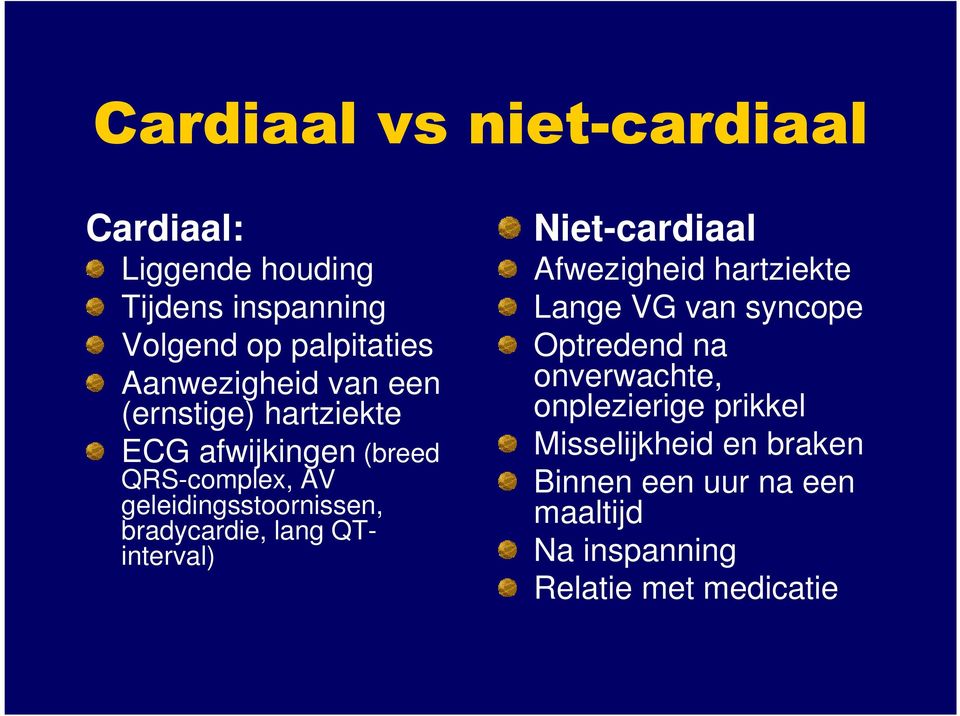 bradycardie, lang QTinterval) Niet-cardiaal Afwezigheid hartziekte Lange VG van syncope Optredend na