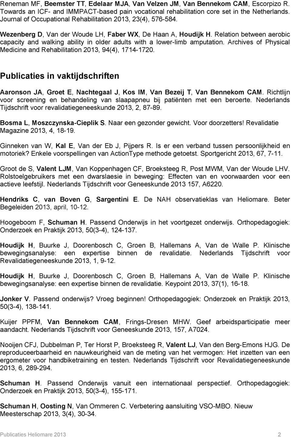 Relation between aerobic capacity and walking ability in older adults with a lower-limb amputation. Archives of Physical Medicine and Rehabilitation 2013, 94(4), 1714-1720.