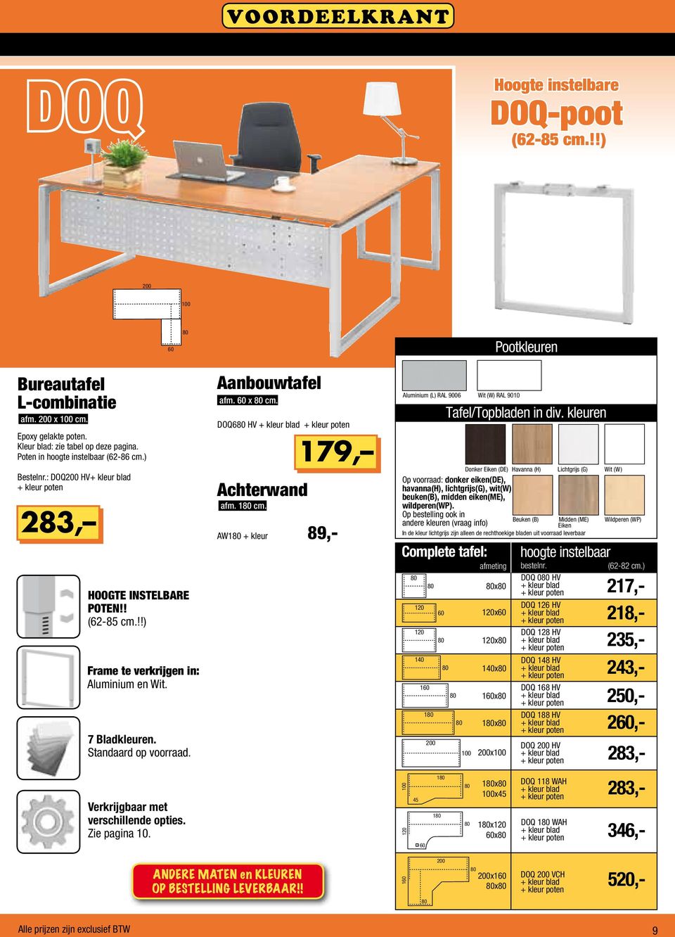 Verkrijgbaar met verschillende opties. Zie pagina 10. Aanbouwtafel afm. x cm. DOQ6 HV Achterwand 179, afm. 1 cm.