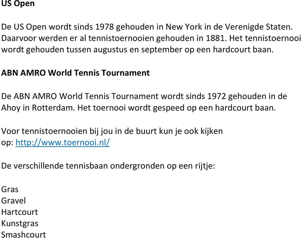 ABN AMRO World Tennis Tournament De ABN AMRO World Tennis Tournament wordt sinds 1972 gehouden in de Ahoy in Rotterdam.