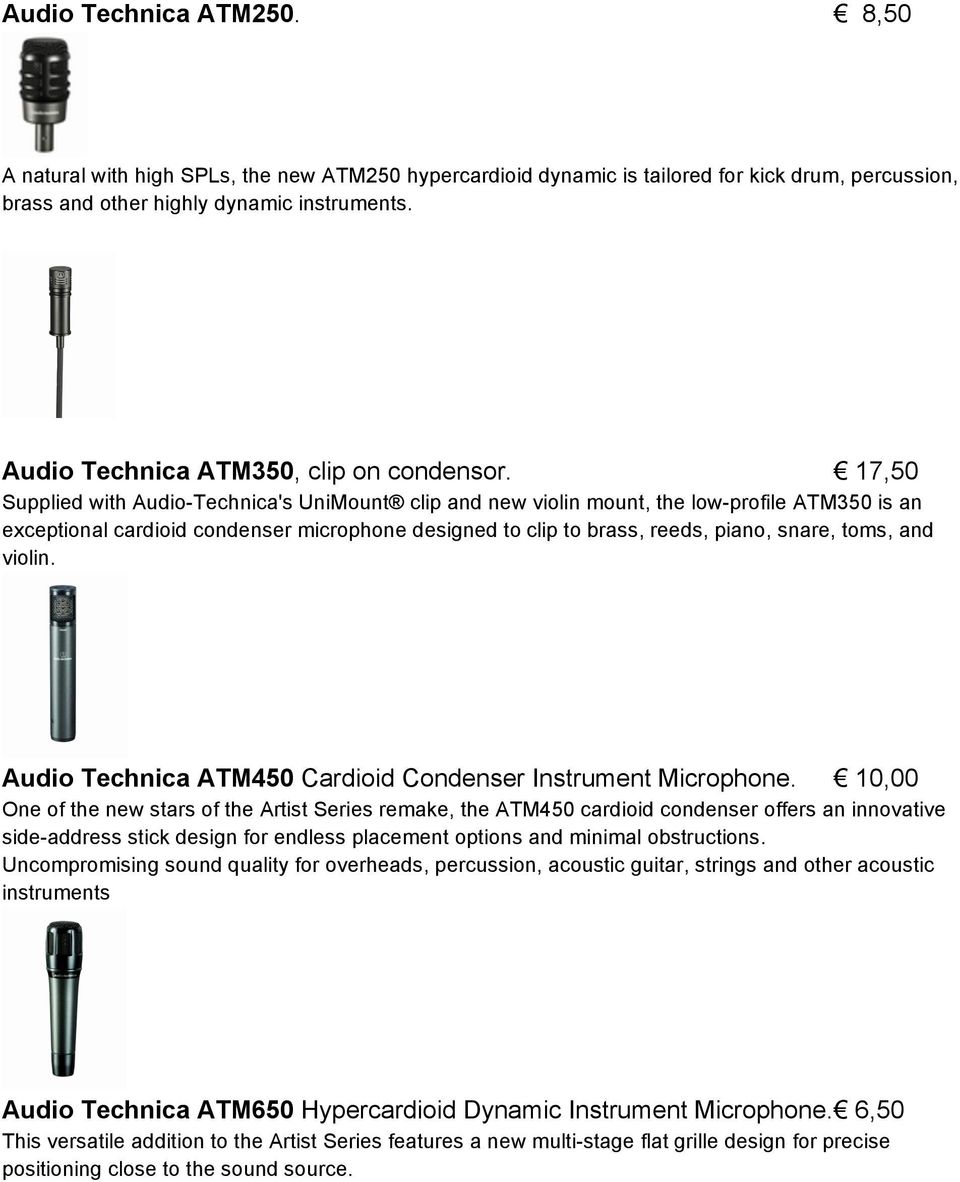 17,50 Supplied with Audio-Technica's UniMount clip and new violin mount, the low-profile ATM350 is an exceptional cardioid condenser microphone designed to clip to brass, reeds, piano, snare, toms,