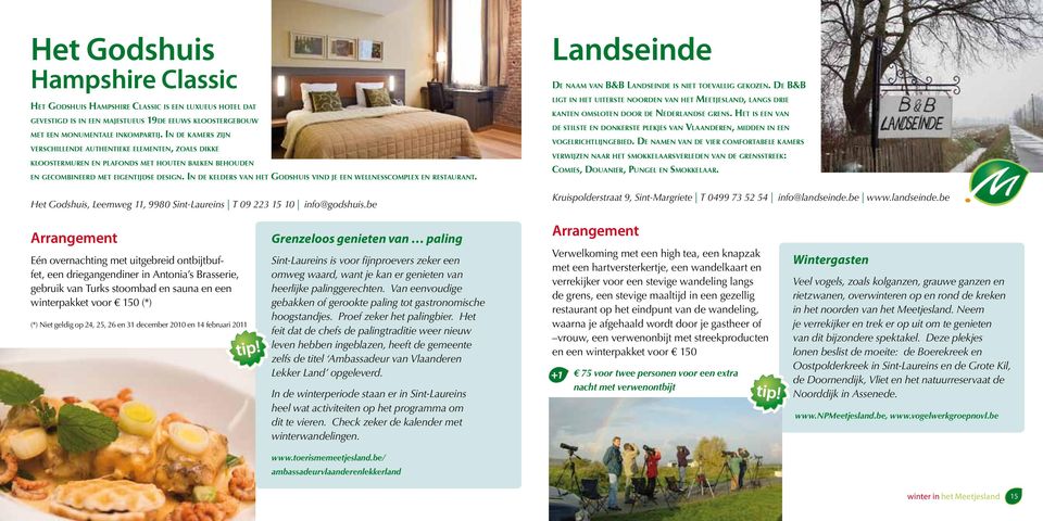 In de kelders van het Godshuis vind je een wellnesscomplex en restaurant. Het Godshuis, Leemweg, 9980 Sint-Laureins T 09 223 5 0 info@godshuis.