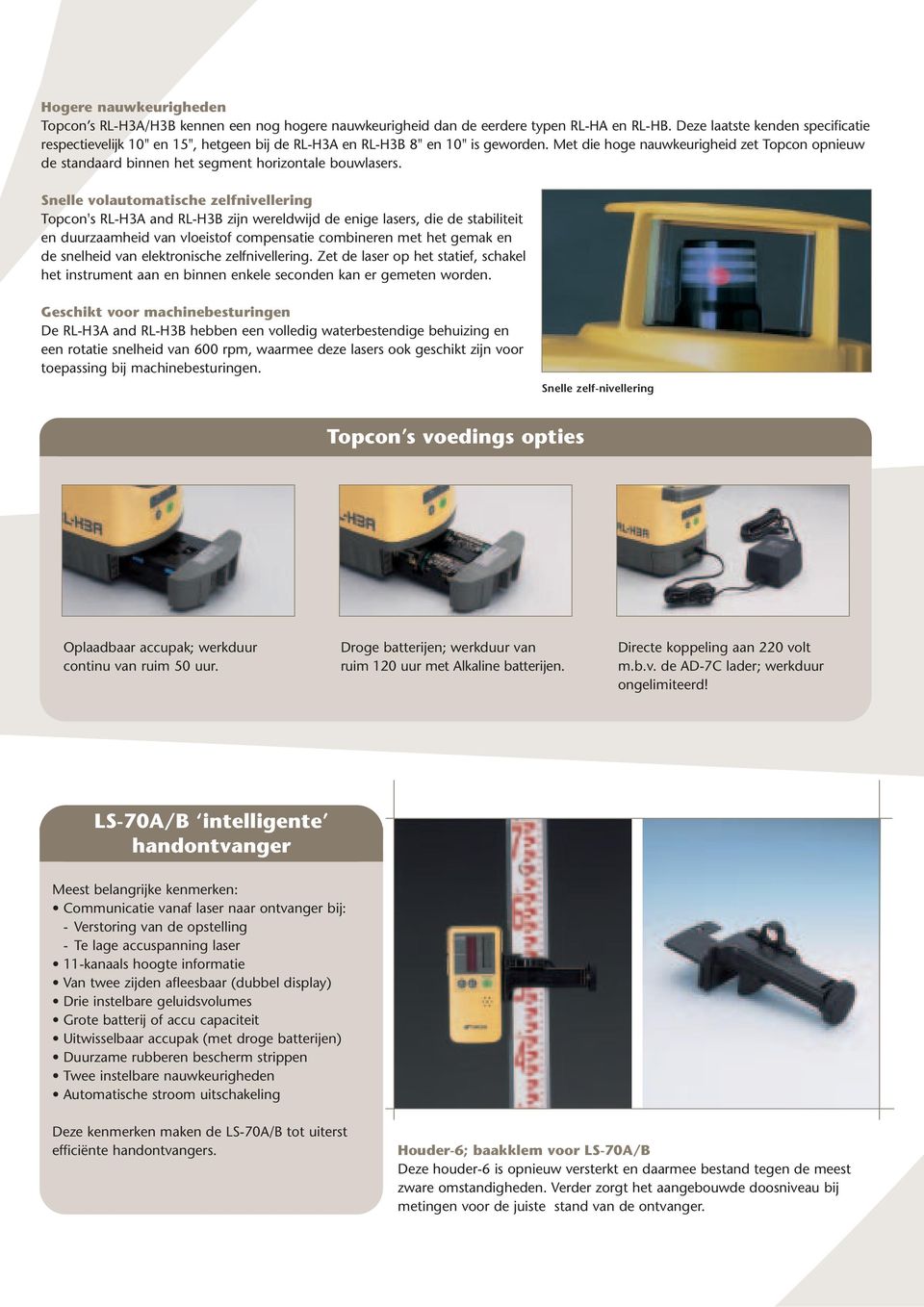 Met die hoge nauwkeurigheid zet Topcon opnieuw de standaard binnen het segment horizontale bouwlasers.