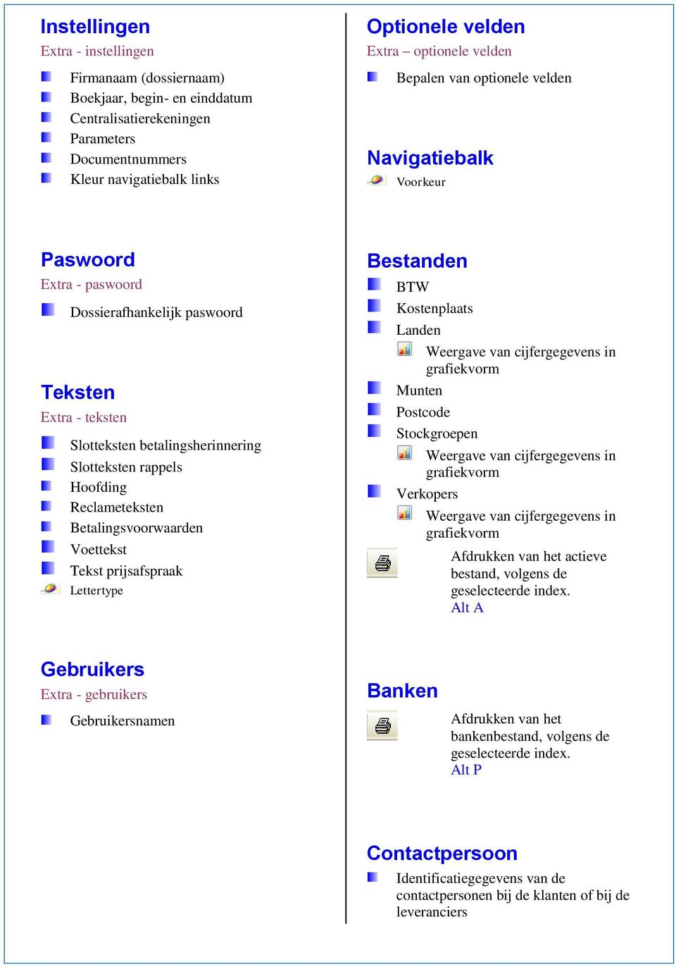 Reclameteksten Betalingsvoorwaarden Voettekst Tekst prijsafspraak Lettertype Bestanden BTW Kostenplaats Landen Weergave van cijfergegevens in grafiekvorm Munten Postcode Stockgroepen Weergave van