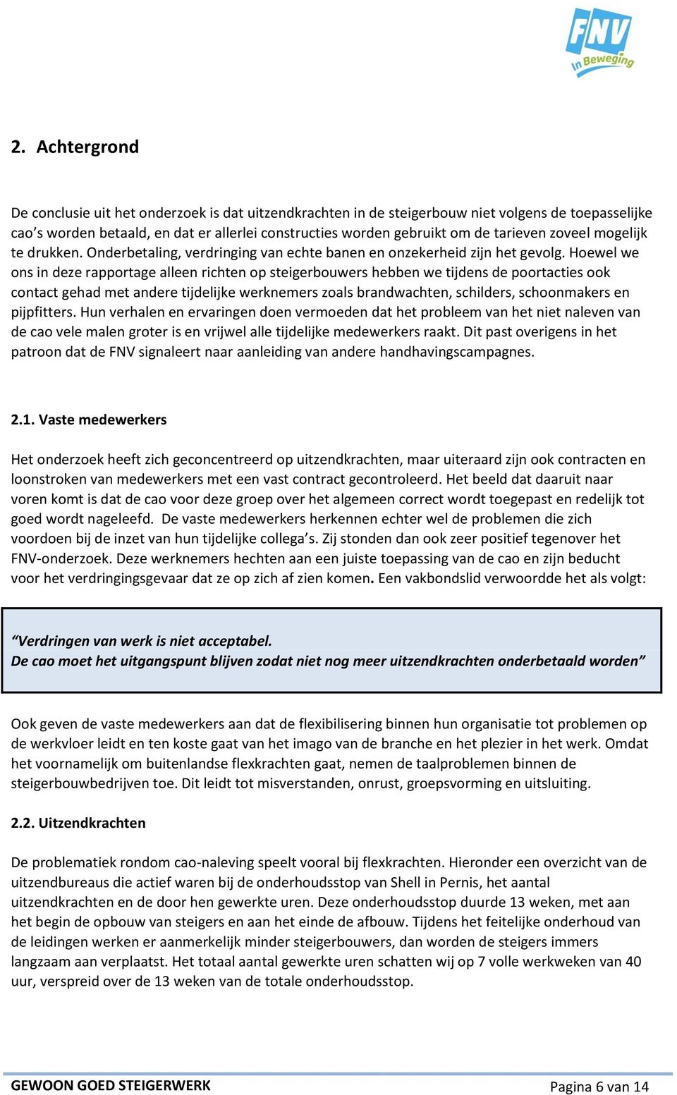 Hoewel we ons in deze rapportage alleen richten op steigerbouwers hebben we tijdens de poortacties ook contact gehad met andere tijdelijke werknemers zoals brandwachten, schilders, schoonmakers en