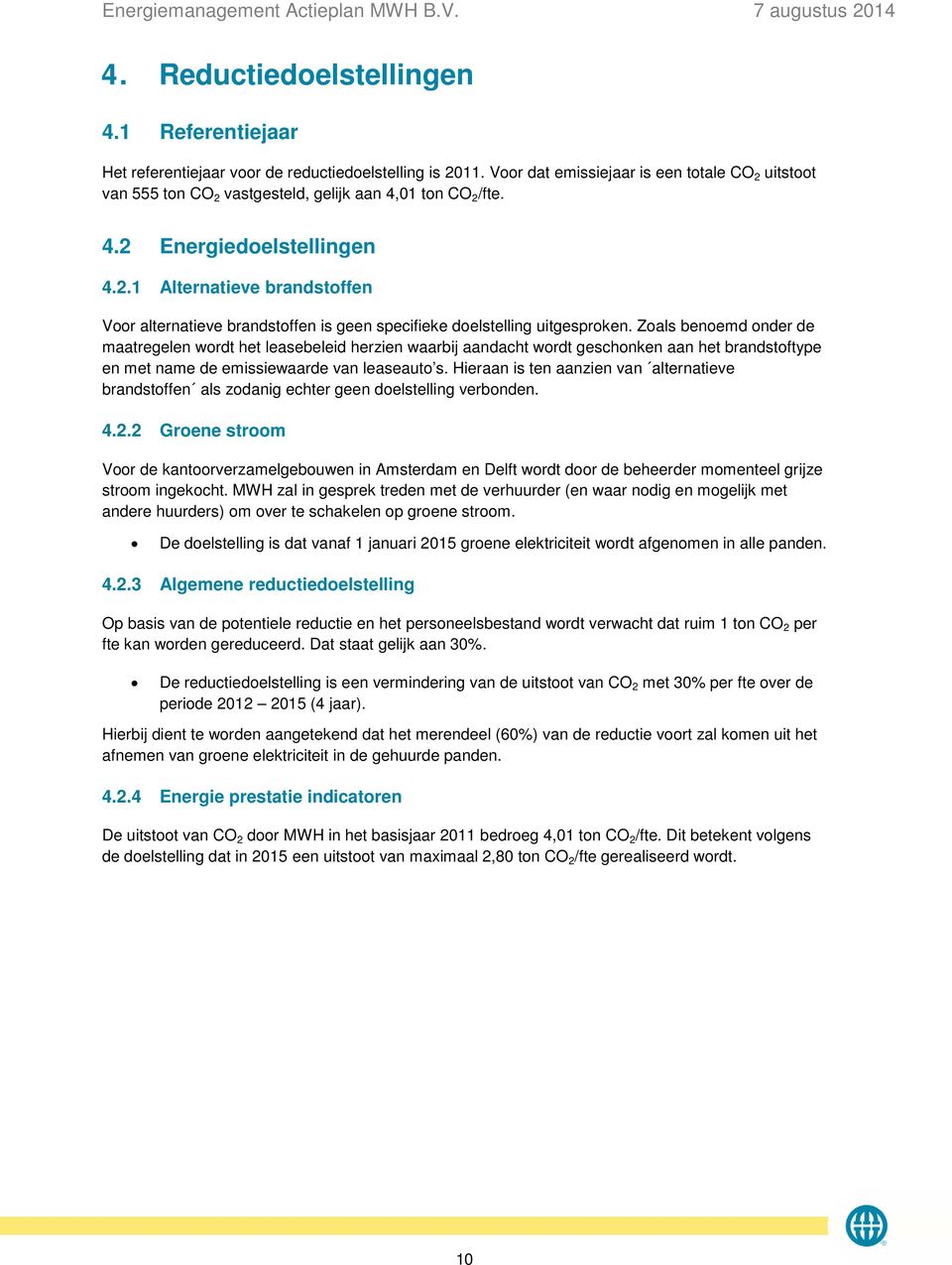 Zoals benoemd onder de maatregelen wordt het leasebeleid herzien waarbij aandacht wordt geschonken aan het brandstoftype en met name de emissiewaarde van leaseauto s.