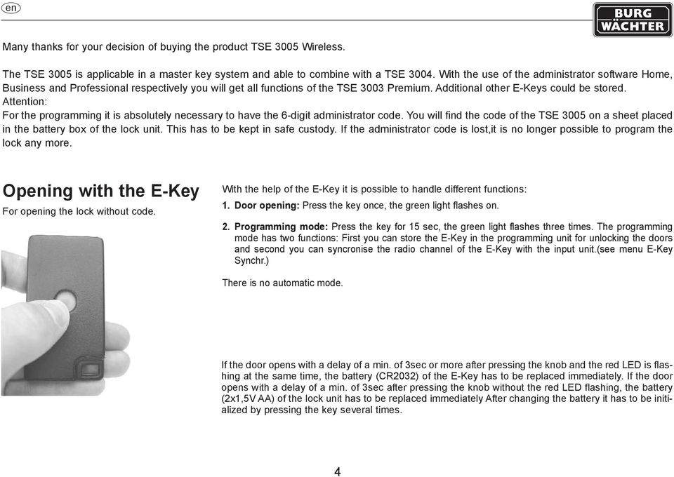 Attention: For the programming it is absolutely necessary to have the 6-digit administrator code. You will find the code of the TSE 3005 on a sheet placed in the battery box of the lock unit.