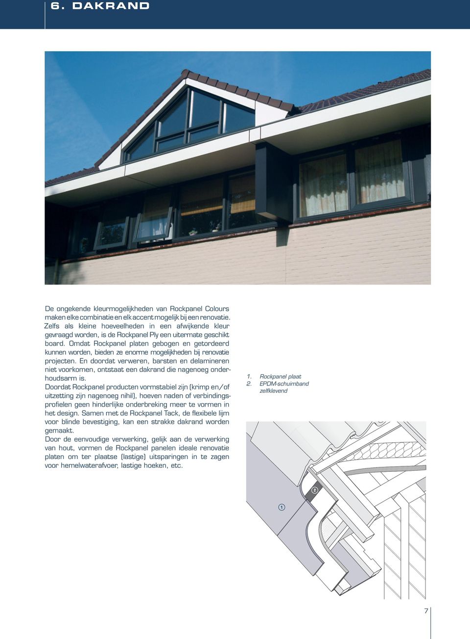 Omdat Rockpanel platen gebogen en getordeerd kunnen worden, bieden ze enorme mogelijkheden bij renovatie projecten.