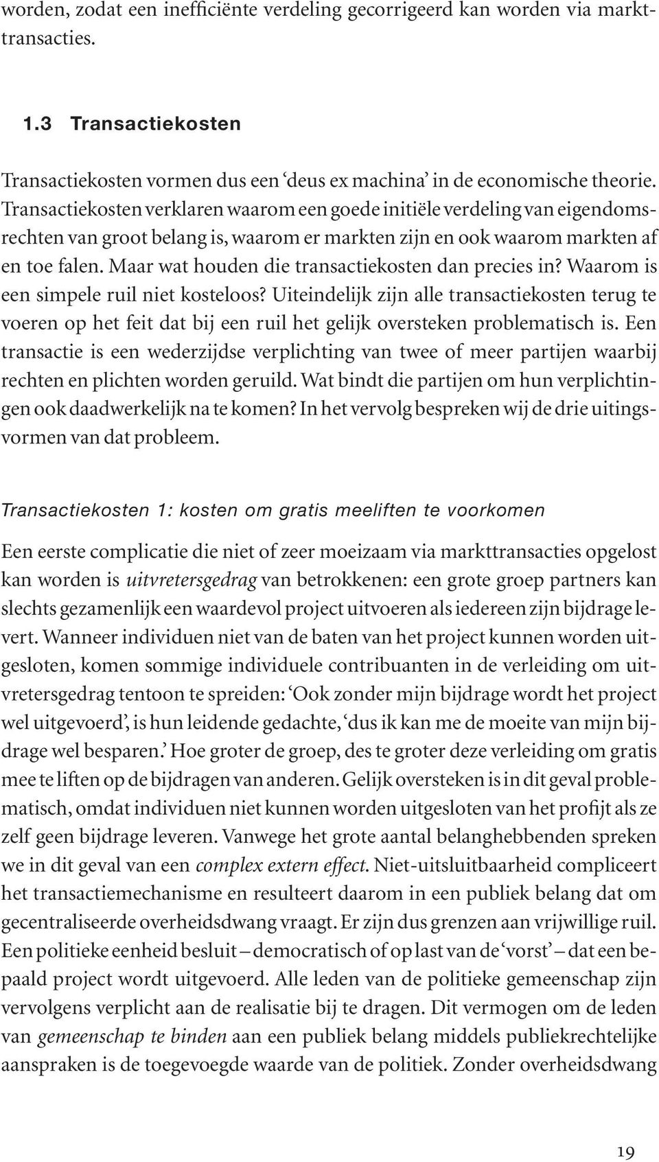 Maar wat houden die transactiekosten dan precies in? Waarom is een simpele ruil niet kosteloos?