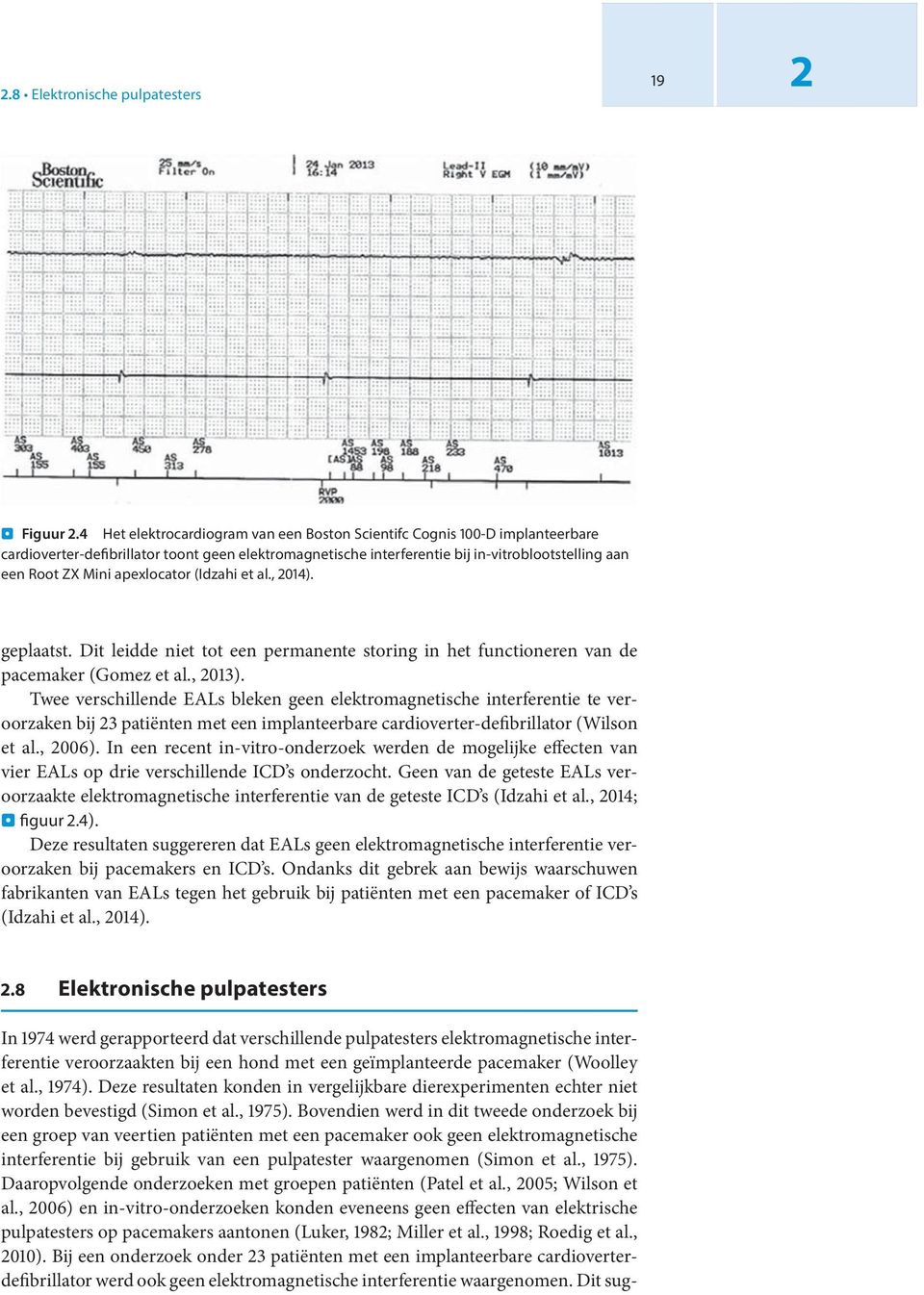 apexlocator (Idzahi et al., 014 ). geplaatst. Dit leidde niet tot een permanente storing in het functioneren van de pacemaker (Gomez et al., 013 ).