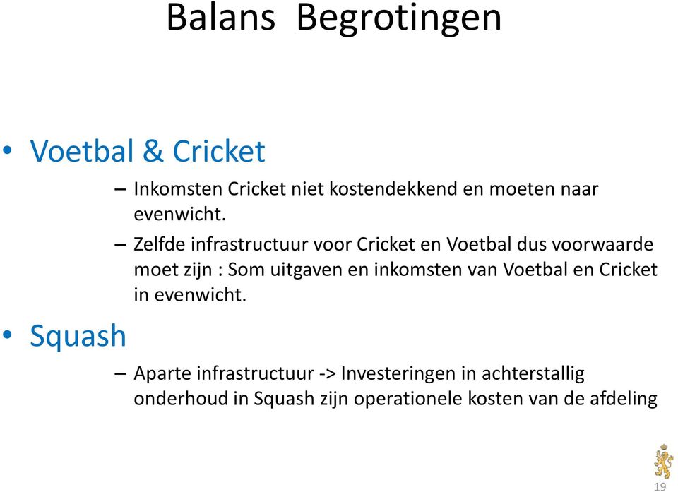 Zelfde infrastructuur voor Cricket en Voetbal dus voorwaarde moet zijn : Som uitgaven en