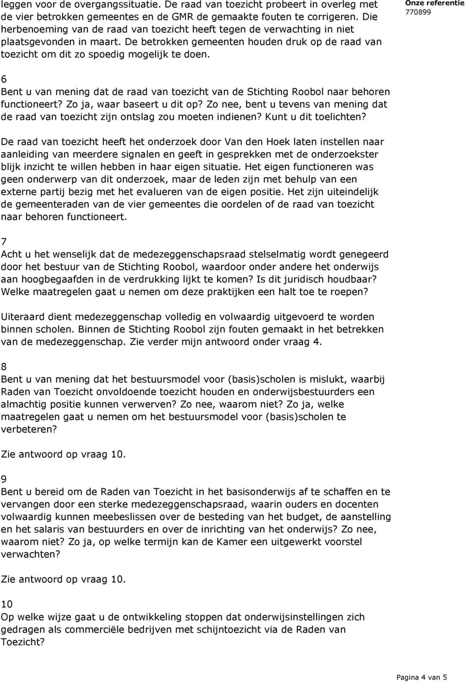 6 Bent u van mening dat de raad van toezicht van de Stichting Roobol naar behoren functioneert? Zo ja, waar baseert u dit op?