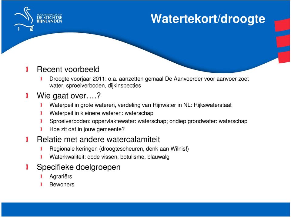 Sproeiverboden: oppervlaktewater: waterschap; ondiep grondwater: waterschap Relatie met andere watercalamiteit Regionale keringen