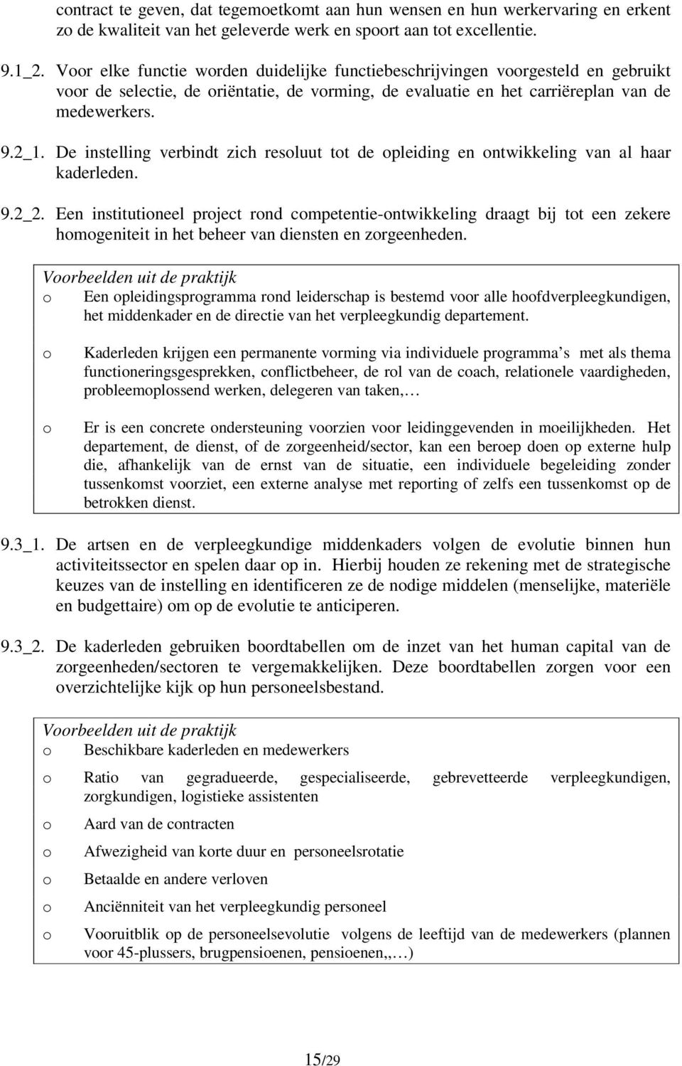 De instelling verbindt zich resoluut tot de opleiding en ontwikkeling van al haar kaderleden. 9.2_2.