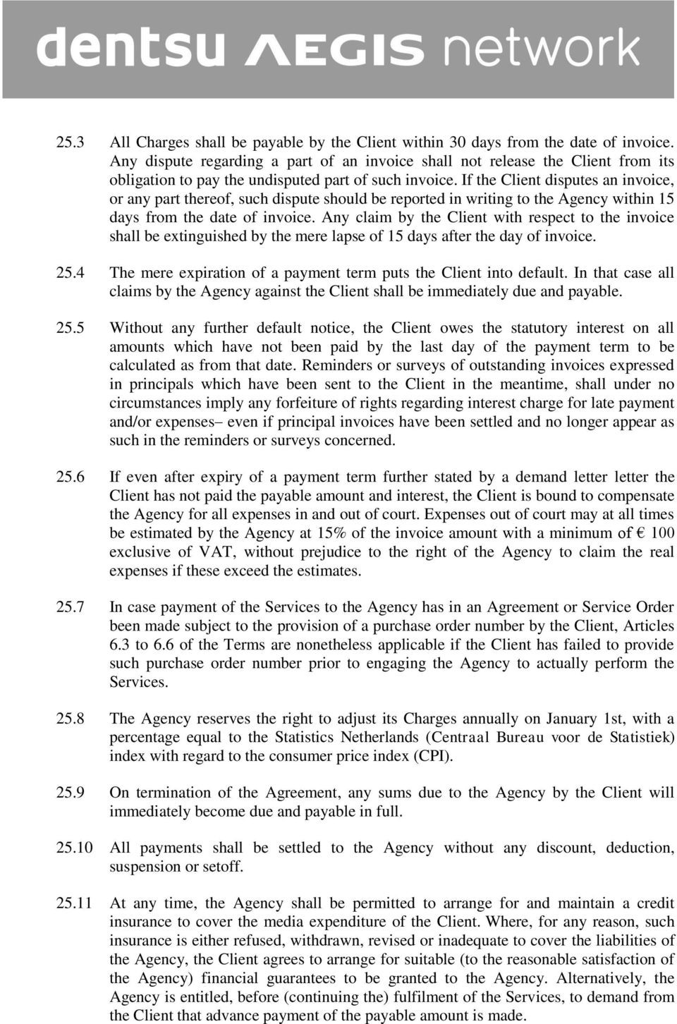 If the Client disputes an invoice, or any part thereof, such dispute should be reported in writing to the Agency within 15 days from the date of invoice.