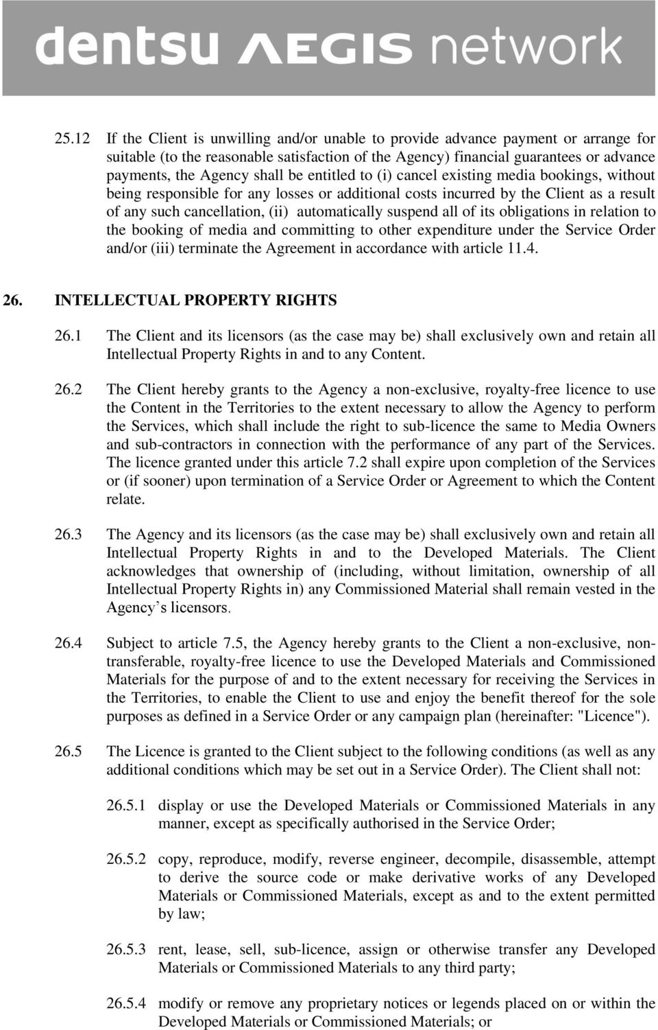 suspend all of its obligations in relation to the booking of media and committing to other expenditure under the Service Order and/or (iii) terminate the Agreement in accordance with article 11.4. 26.