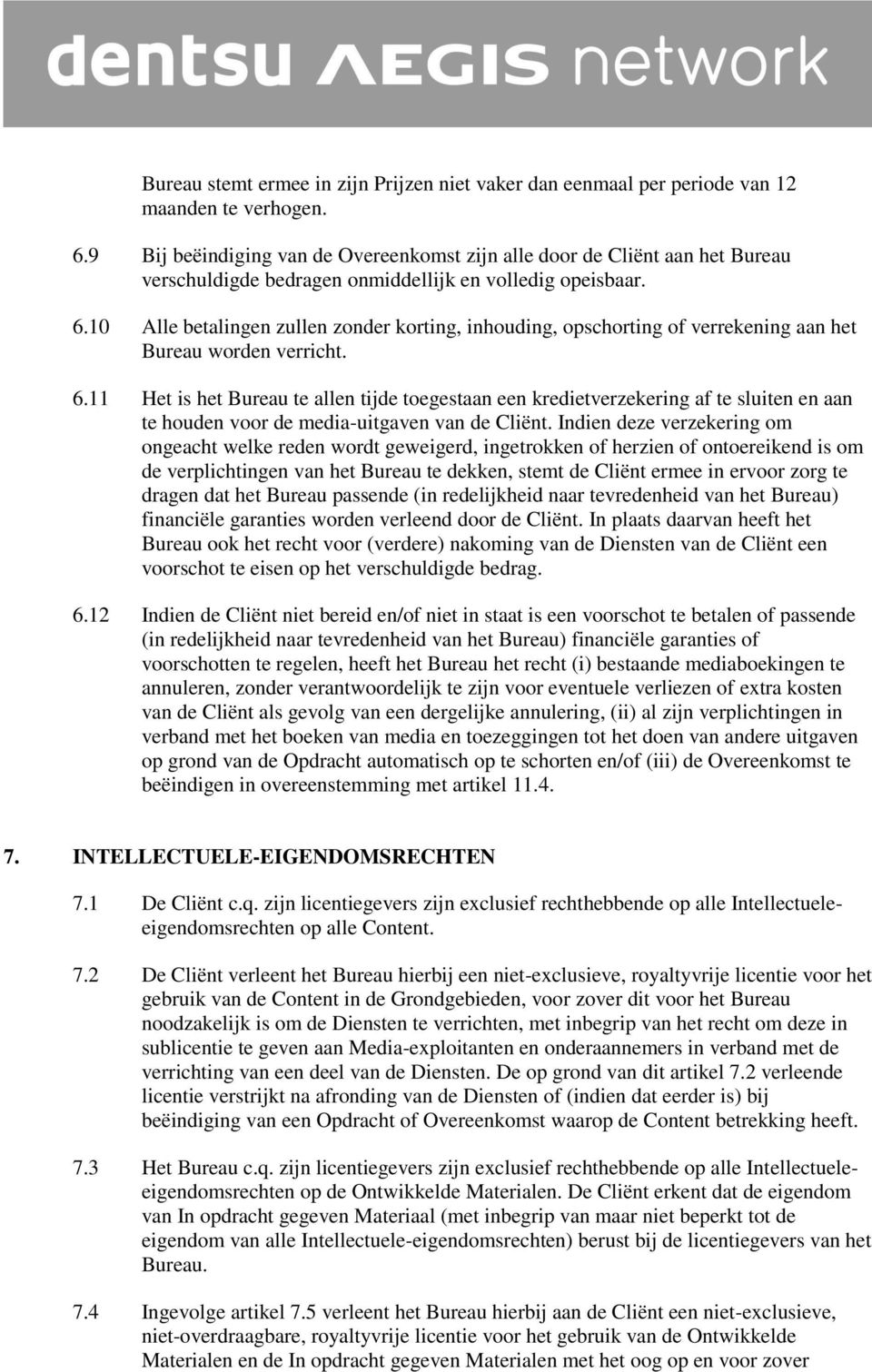 10 Alle betalingen zullen zonder korting, inhouding, opschorting of verrekening aan het Bureau worden verricht. 6.