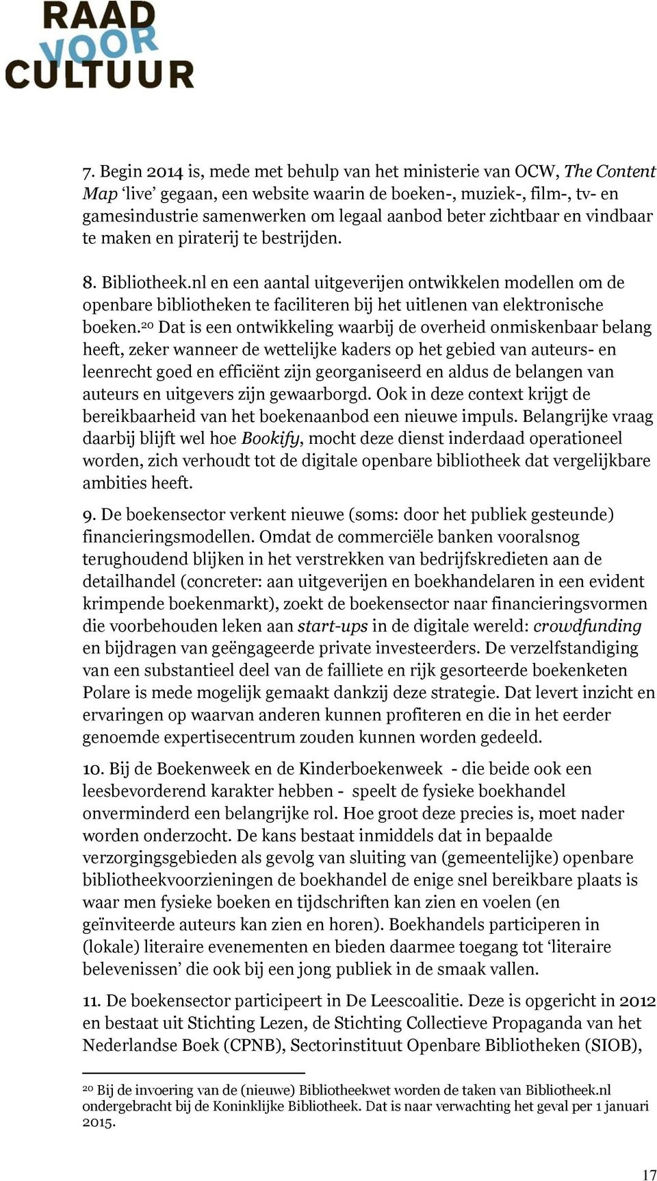 nl en een aantal uitgeverijen ontwikkelen modellen om de openbare bibliotheken te faciliteren bij het uitlenen van elektronische boeken.