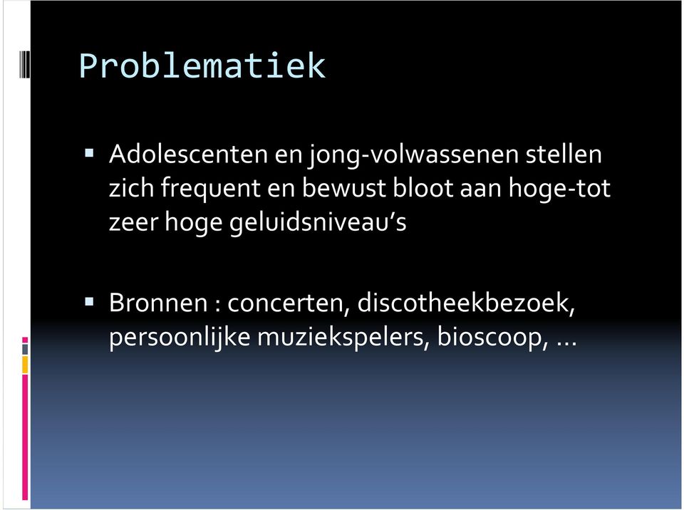 hoge-tot zeer hoge geluidsniveau s Bronnen :