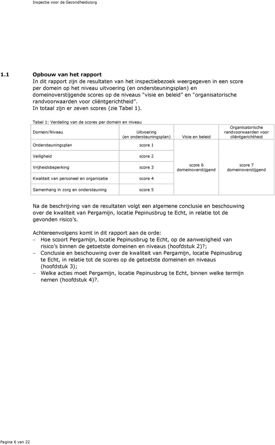 op de niveaus visie en beleid en organisatorische randvoorwaarden voor cliëntgerichtheid. In totaal zijn er zeven scores (zie Tabel 1).