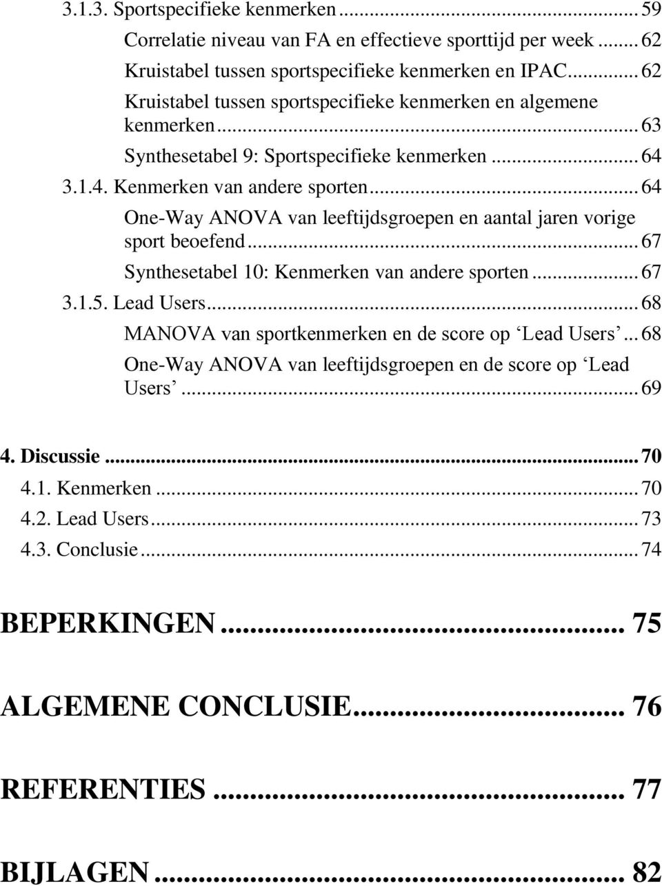 .. 64 One-Way ANOVA van leeftijdsgroepen en aantal jaren vorige sport beoefend... 67 Synthesetabel 10: Kenmerken van andere sporten... 67 3.1.5. Lead Users.