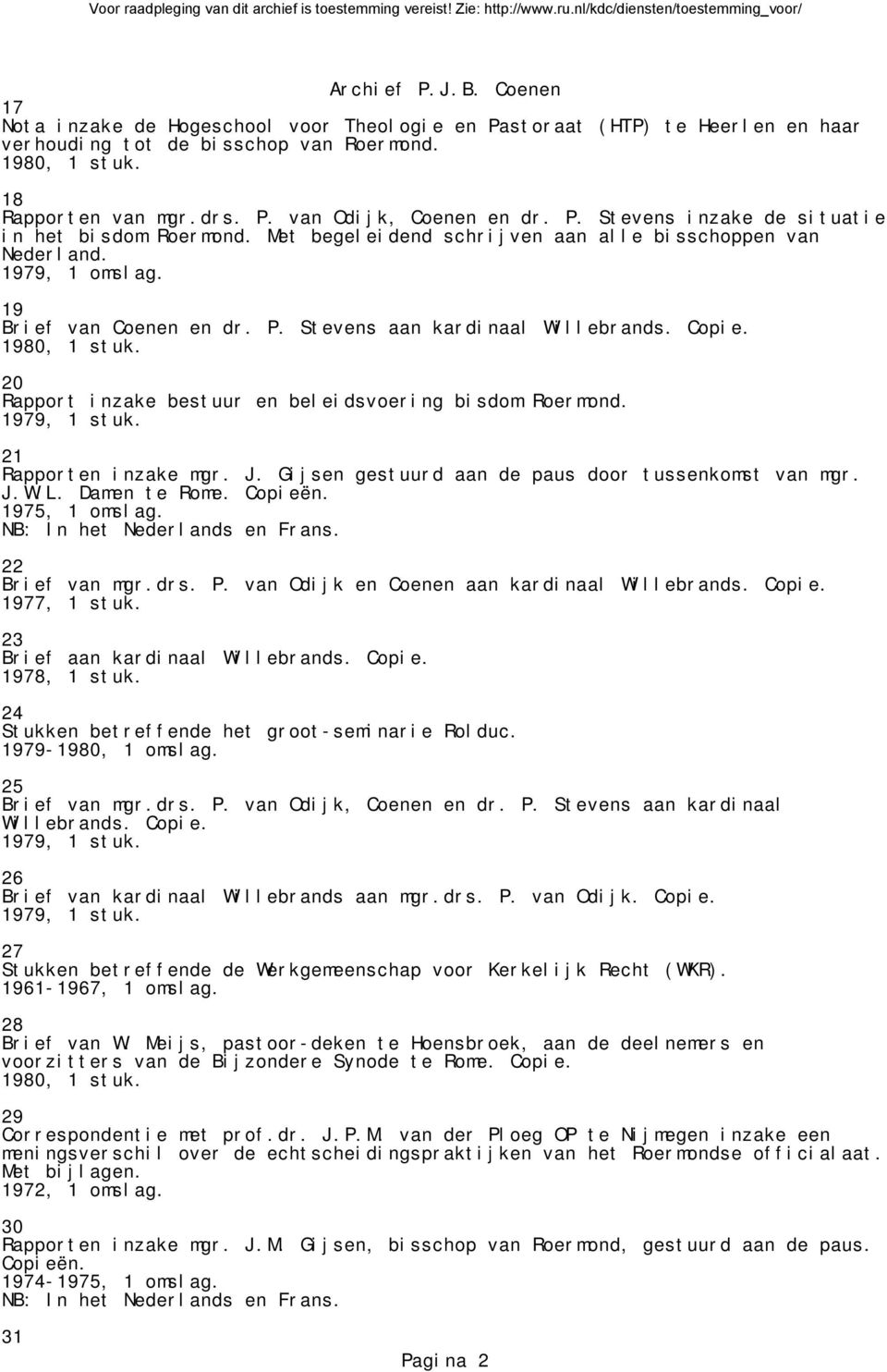 20 Rapport inzake bestuur en beleidsvoering bisdom Roermond. 21 Rapporten inzake mgr. J. Gijsen gestuurd aan de paus door tussenkomst van mgr. J.W.L. Damen te Rome. Copieën.