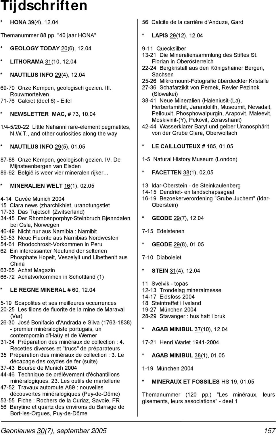 05 87-88 Onze Kempen, geologisch gezien. IV. De Mijnsteenbergen van Eisden 89-92 België is weer vier mineralen rijker * MINERALIEN WELT 16(1), 02.