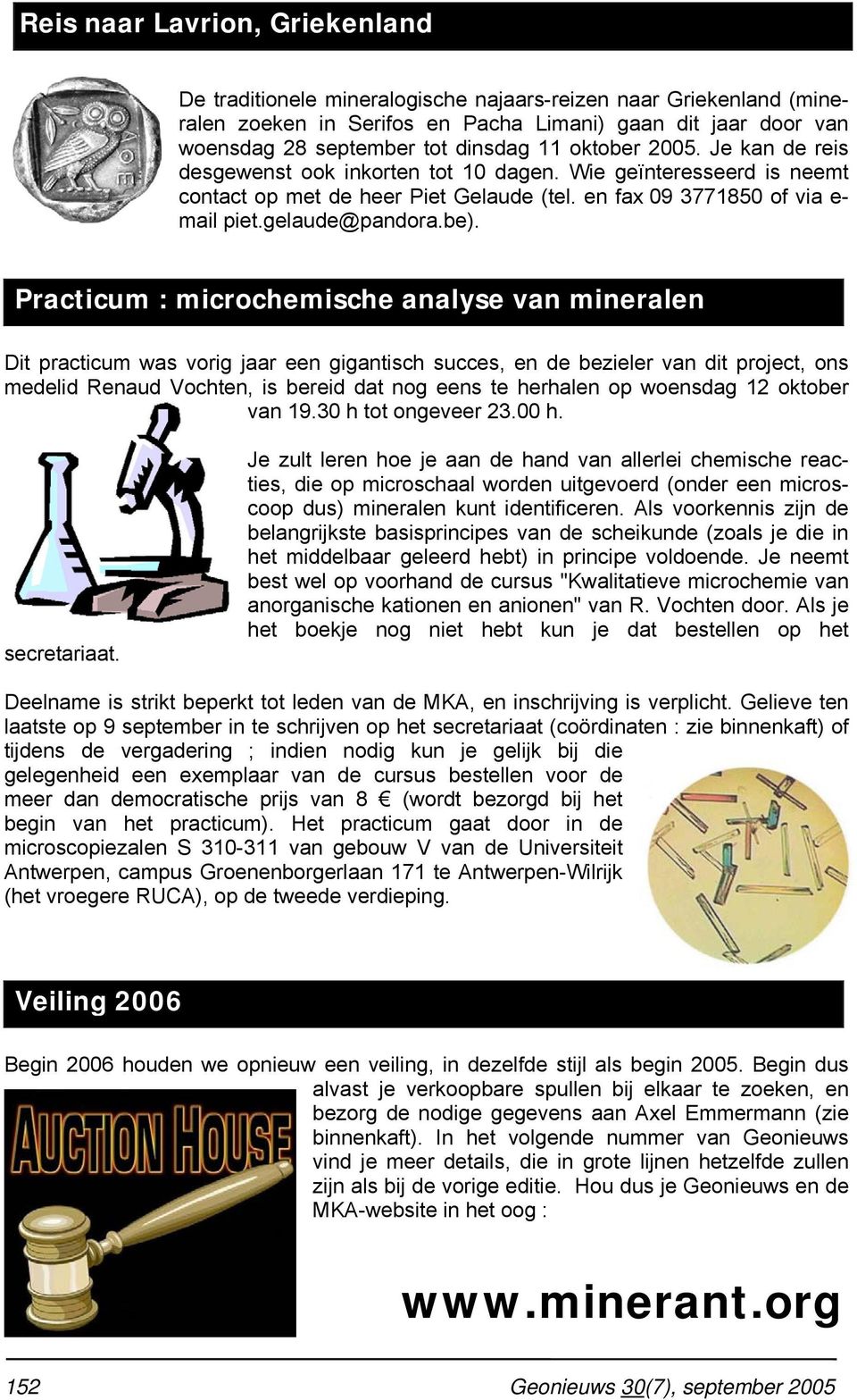 Practicum : microchemische analyse van mineralen Dit practicum was vorig jaar een gigantisch succes, en de bezieler van dit project, ons medelid Renaud Vochten, is bereid dat nog eens te herhalen op